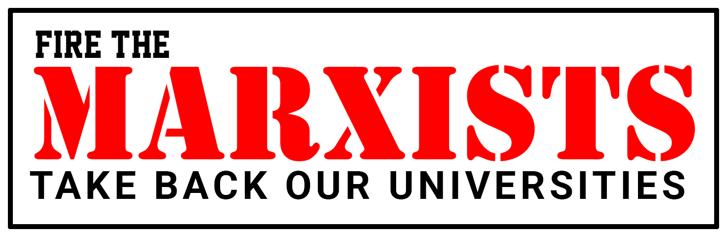 FIRE THE MARXISTS, TAKE BACK OUR UNIVERSITIES